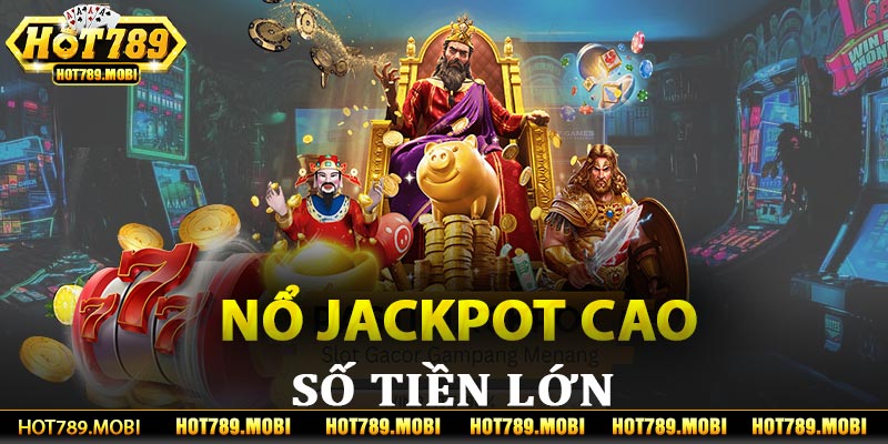 Tỷ Lệ Nổ Jackpot Cao Số Tiền Thưởng Lớn