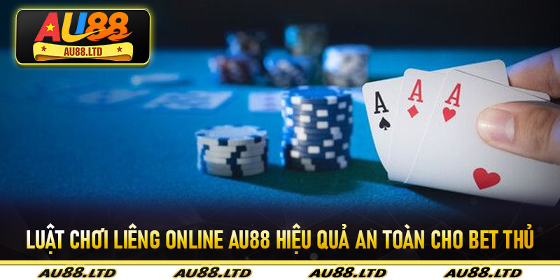 Luật chơi liêng online Au88 hiệu quả an toàn cho bet thủ