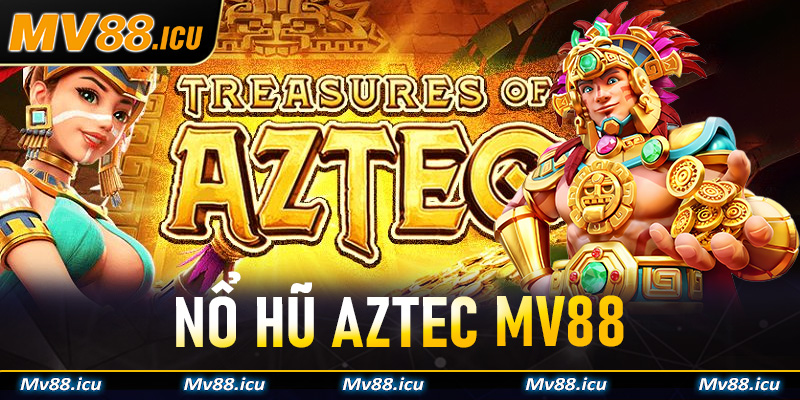 Nổ Hũ Aztec MV88