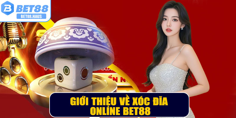 Giới thiệu về xóc đĩa online BET88