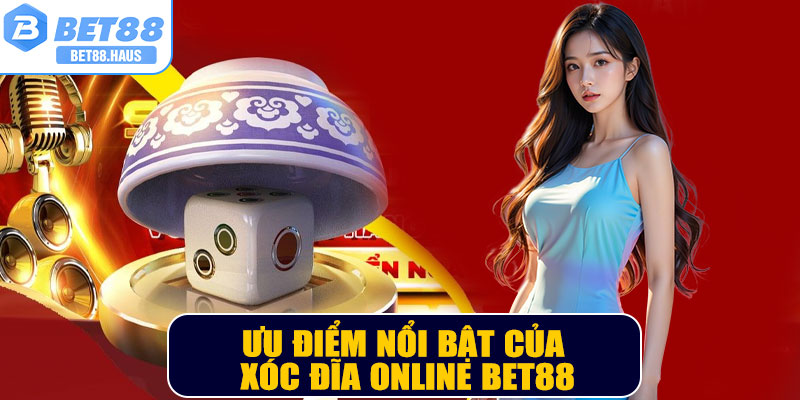 Ưu điểm nổi bật của xóc đĩa online BET88
