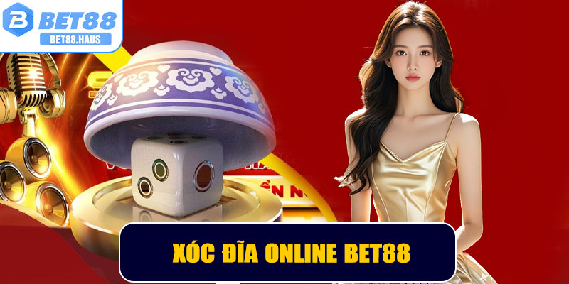 Xóc Đĩa Online BET88 – Trải Nghiệm Giải Trí Kịch Tính Mỗi Ngày