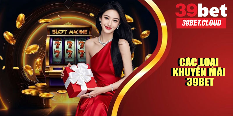 Các Loại Khuyến Mãi 39BET