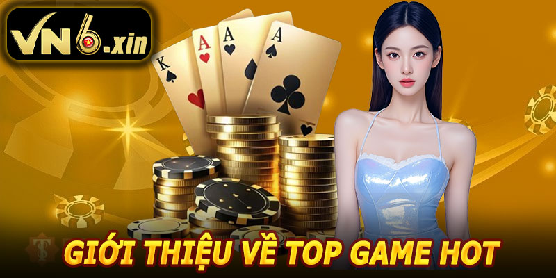 Giới Thiệu Về Top Game HOT VN6