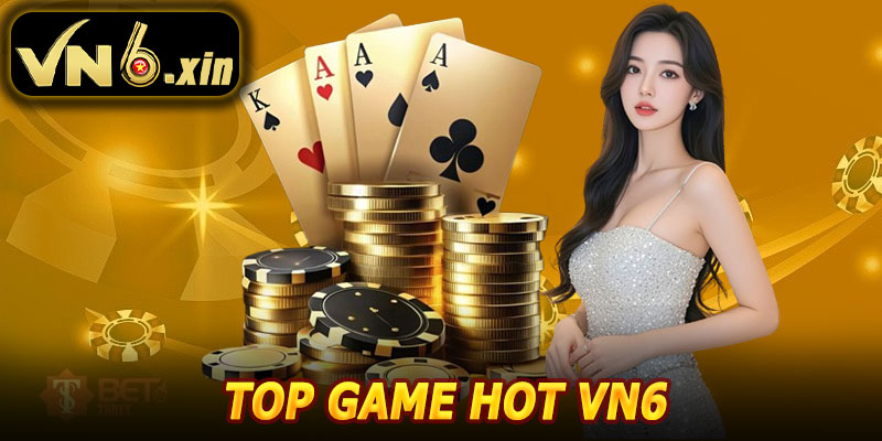 Top Game HOT VN6 – Game Online Uy Tín, Tỷ Lệ Thưởng Cao
