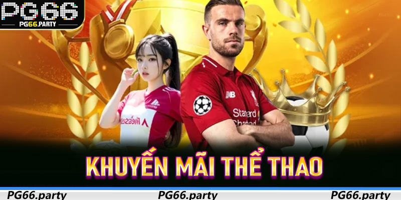 Khuyến Mãi Thể Thao - Cơ hội vàng cho dân cược trên PG66