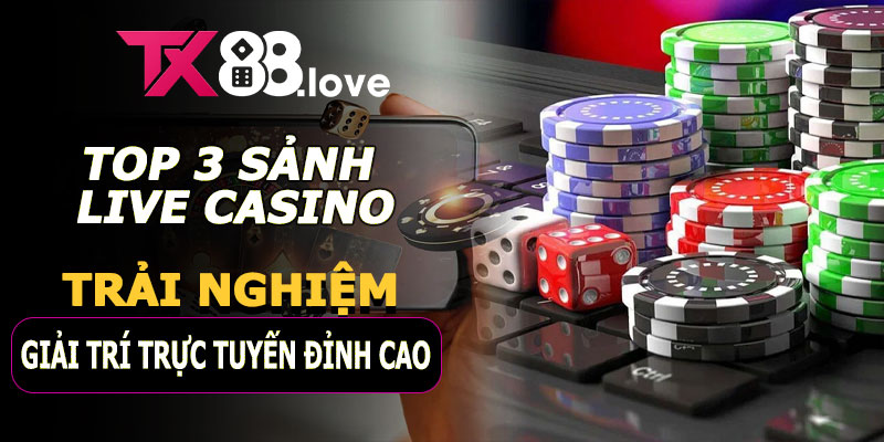 Top 3 Sảnh Live Casino TX88 – Trải nghiệm giải trí trực tuyến đỉnh cao