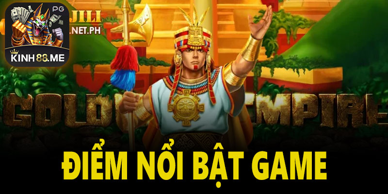 Điểm nổi bật của Golden Empire