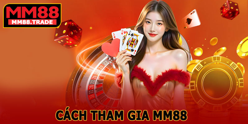 Cách Tham Gia MM88