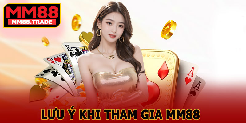 Lưu Ý Khi Tham Gia MM88